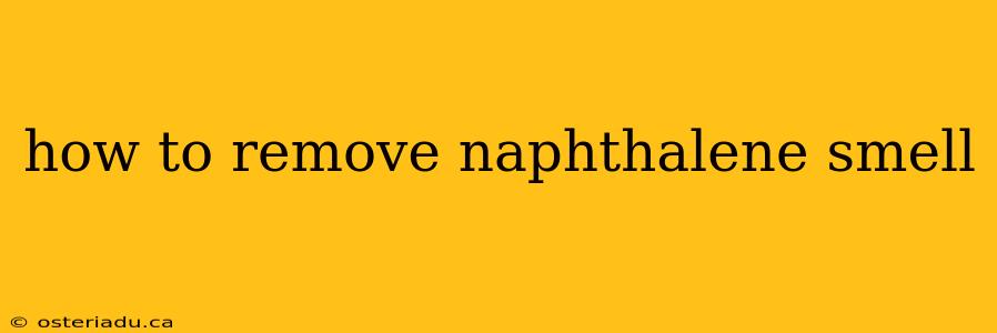 how to remove naphthalene smell