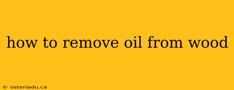 how to remove oil from wood