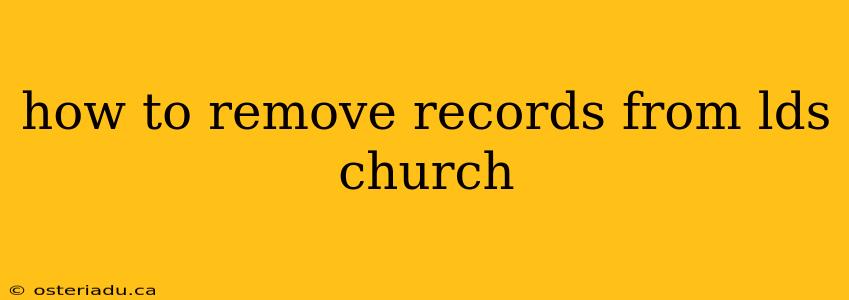 how to remove records from lds church