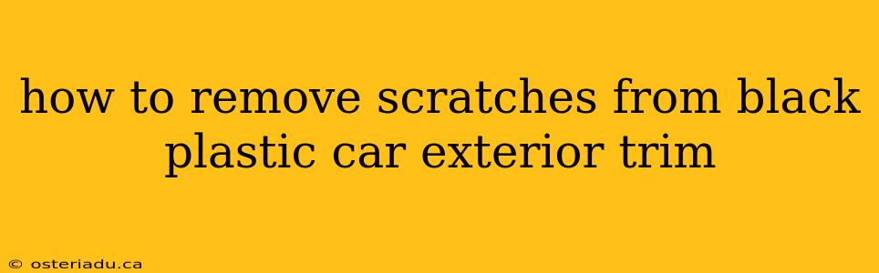 how to remove scratches from black plastic car exterior trim