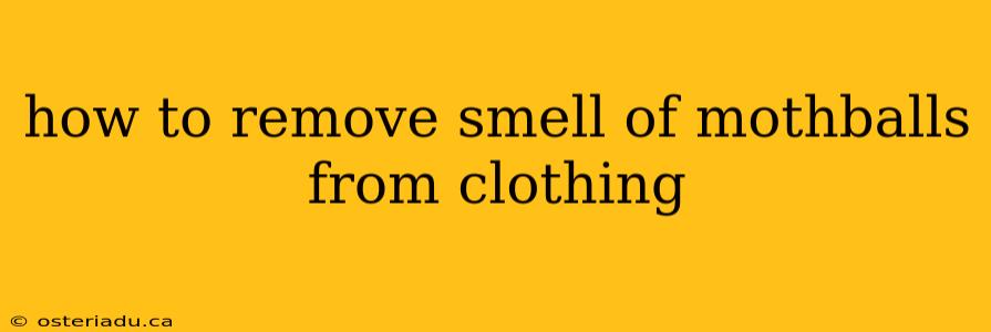 how to remove smell of mothballs from clothing