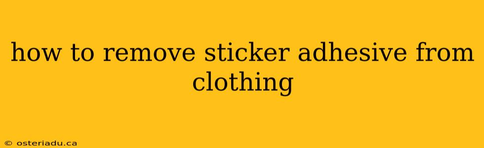 how to remove sticker adhesive from clothing