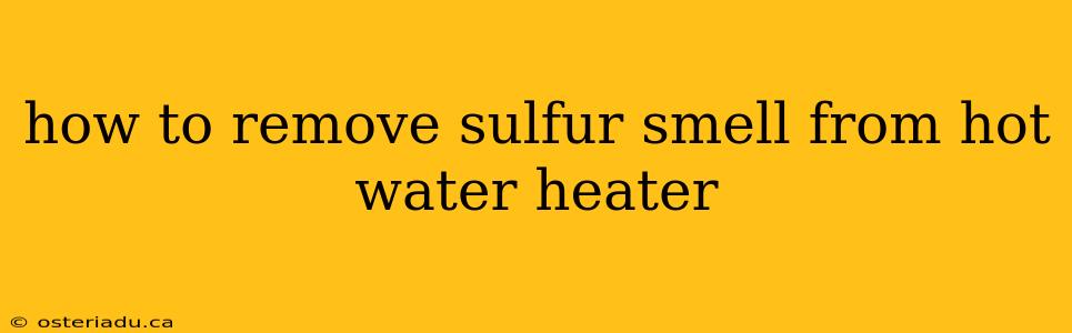 how to remove sulfur smell from hot water heater