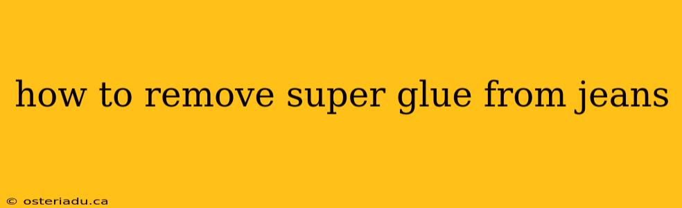 how to remove super glue from jeans