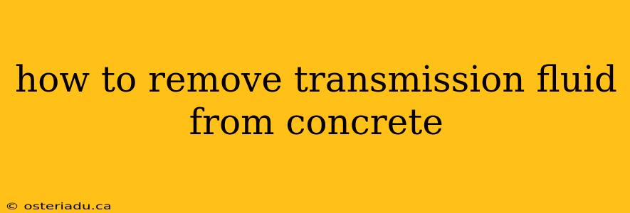 how to remove transmission fluid from concrete