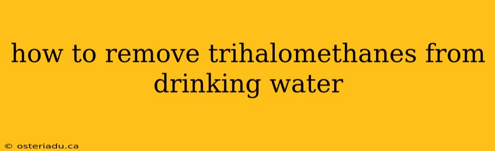 how to remove trihalomethanes from drinking water