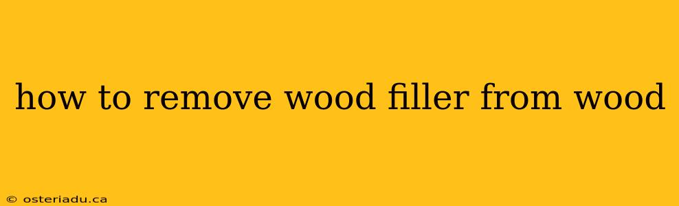 how to remove wood filler from wood