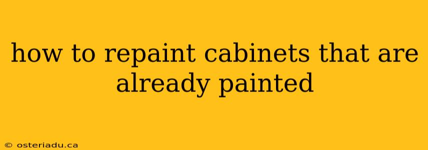 how to repaint cabinets that are already painted