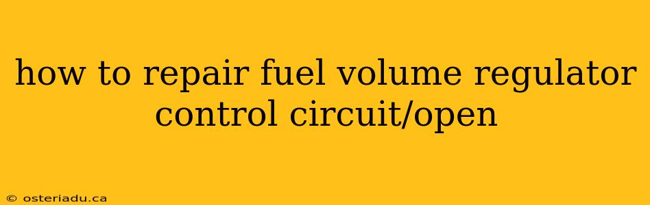 how to repair fuel volume regulator control circuit/open