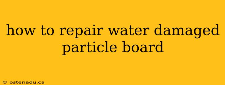 how to repair water damaged particle board