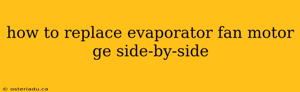 how to replace evaporator fan motor ge side-by-side