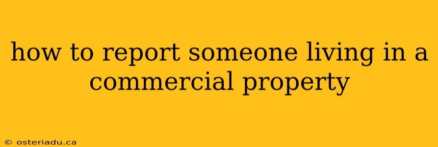 how to report someone living in a commercial property