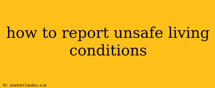 how to report unsafe living conditions