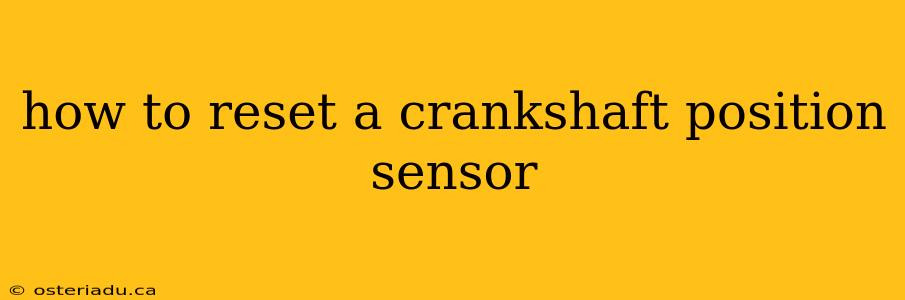 how to reset a crankshaft position sensor