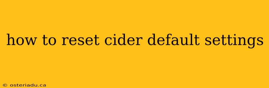 how to reset cider default settings