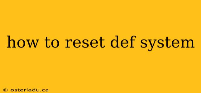 how to reset def system