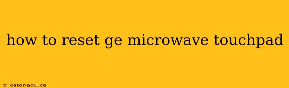 how to reset ge microwave touchpad