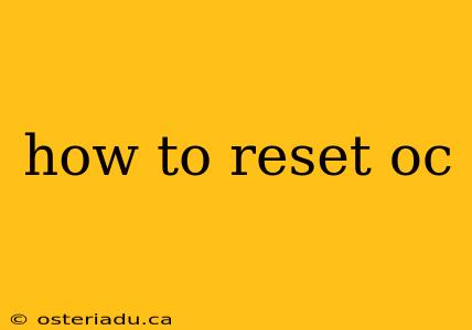 how to reset oc