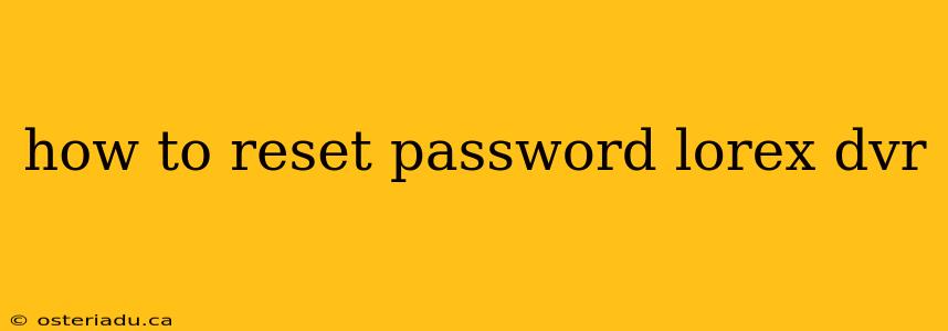 how to reset password lorex dvr