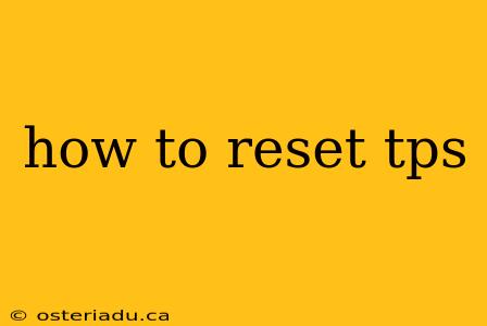 how to reset tps