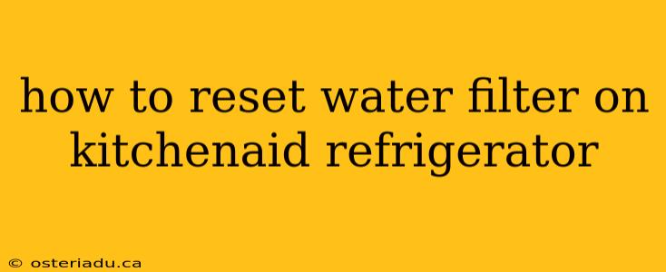 how to reset water filter on kitchenaid refrigerator