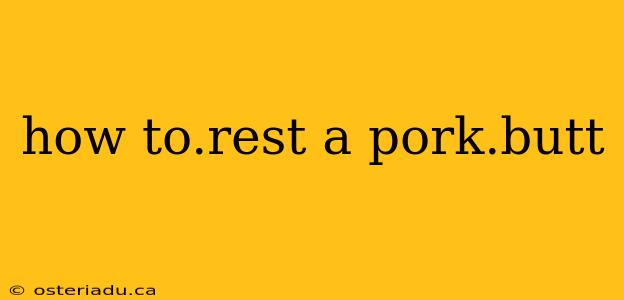 how to.rest a pork.butt