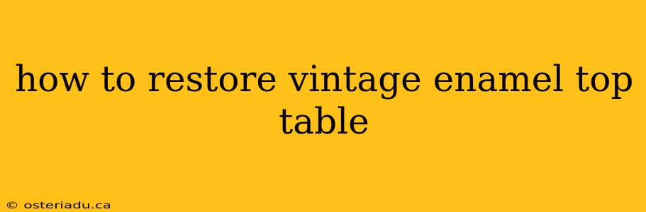 how to restore vintage enamel top table