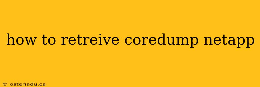 how to retreive coredump netapp