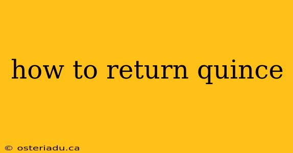 how to return quince