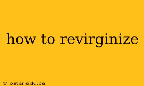 how to revirginize