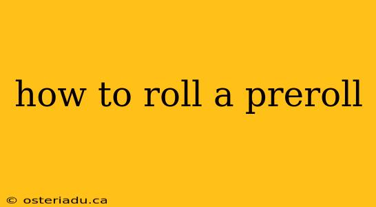 how to roll a preroll