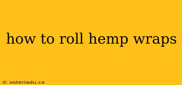 how to roll hemp wraps