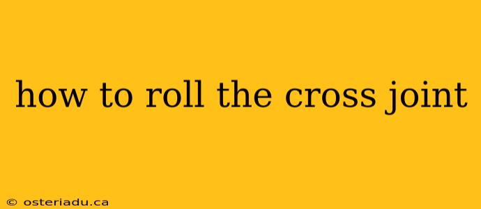 how to roll the cross joint