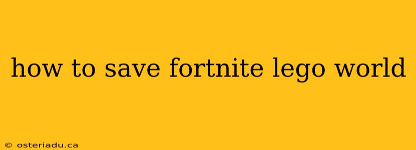 how to save fortnite lego world