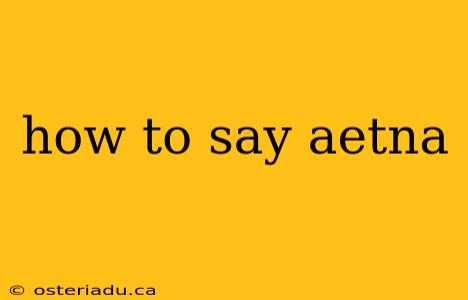 how to say aetna