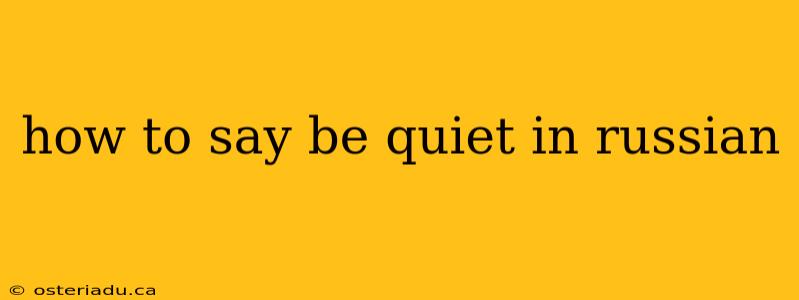 how to say be quiet in russian