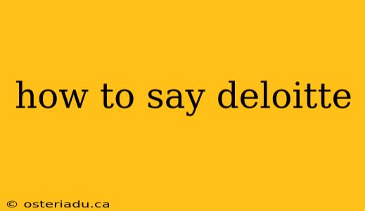 how to say deloitte