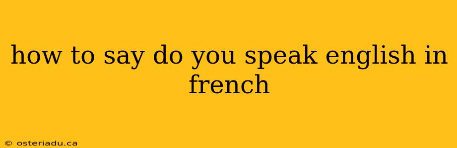 how to say do you speak english in french