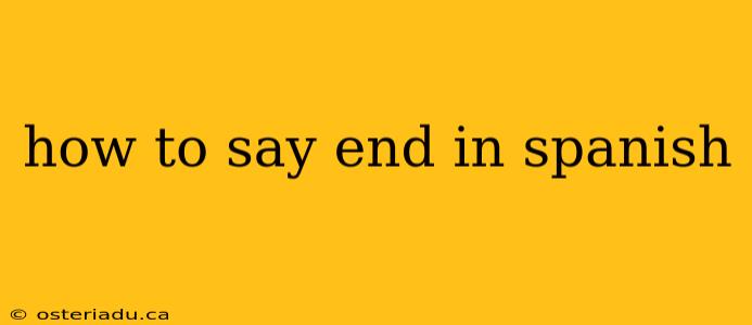 how to say end in spanish