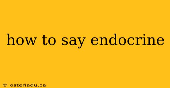 how to say endocrine