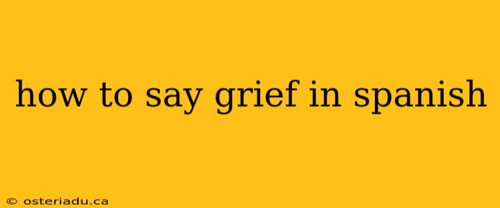 how to say grief in spanish