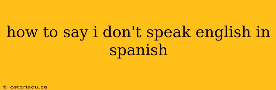 how to say i don't speak english in spanish