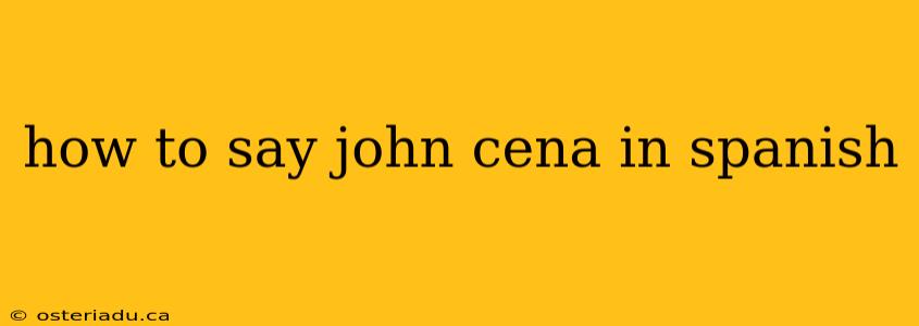 how to say john cena in spanish