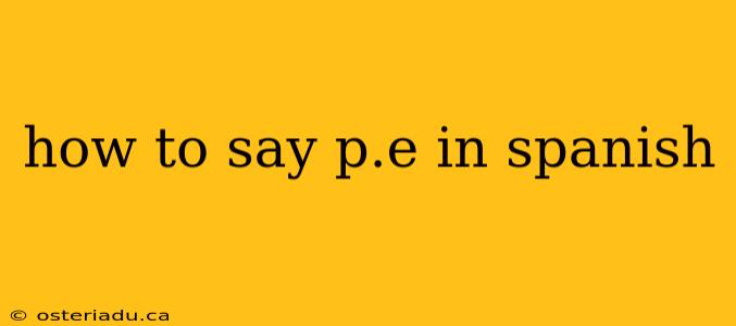 how to say p.e in spanish