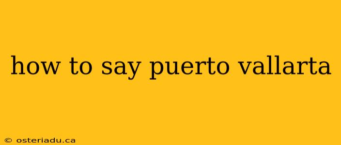 how to say puerto vallarta