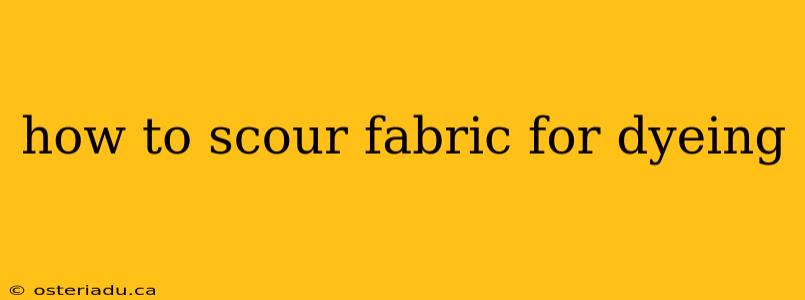 how to scour fabric for dyeing