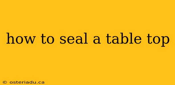 how to seal a table top