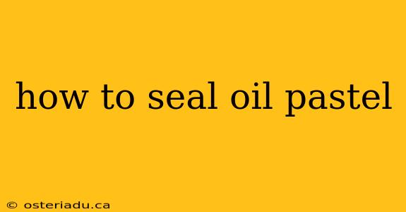 how to seal oil pastel