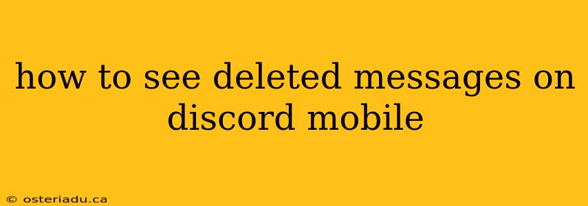 how to see deleted messages on discord mobile