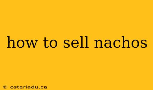 how to sell nachos